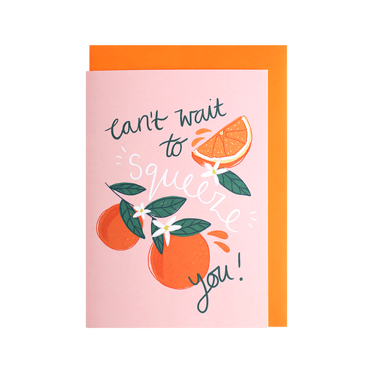 Can't wait to Squeeze you! 
Botanical Orange Card